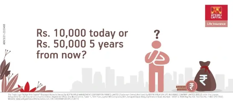 Rs. 10,000 today or Rs. 50,000 5 years from now? Which is better? - ABSLI